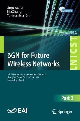 6GN for Future Wireless Networks: 6th EAI International Conference, 6GN 2023, Shanghai, China, October 7-8, 2023, Proceedings, Part II - cover