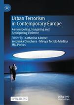 Urban Terrorism in Contemporary Europe: Remembering, Imagining and Anticipating Violence