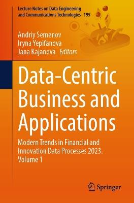Data-Centric Business and Applications: Modern Trends in Financial and Innovation Data Processes 2023. Volume 1 - cover