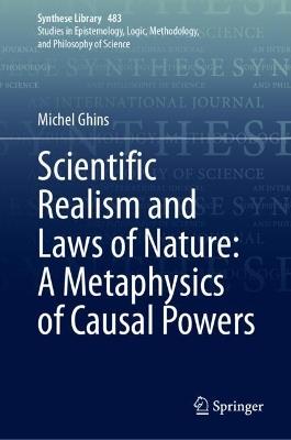 Scientific Realism and Laws of Nature: A Metaphysics of Causal Powers - Michel Ghins - cover