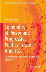Coloniality of Power and Progressive Politics in Latin America: Development, Indigenous Politics and Buen Vivir