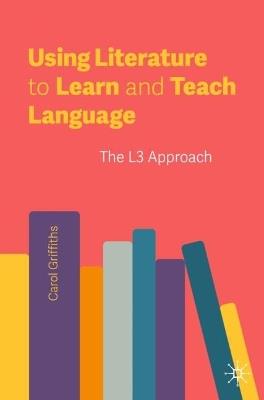 Using Literature to Learn and Teach Language: The L3 Approach - Carol Griffiths - cover