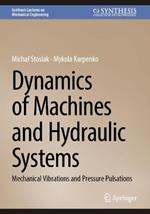 Dynamics of Machines and Hydraulic Systems: Mechanical Vibrations and Pressure Pulsations