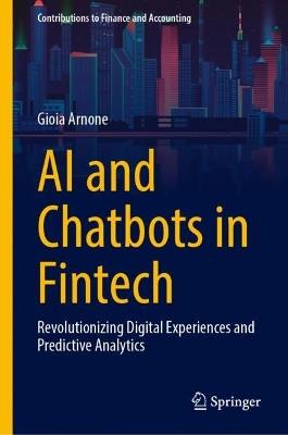 AI and Chatbots in Fintech: Revolutionizing Digital Experiences and Predictive Analytics - Gioia Arnone - cover