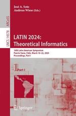 LATIN 2024: Theoretical Informatics: 16th Latin American Symposium, Puerto Varas, Chile, March 18–22, 2024, Proceedings, Part I
