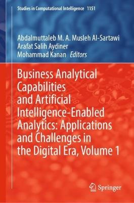 Business Analytical Capabilities and Artificial Intelligence-Enabled Analytics: Applications and Challenges in the Digital Era, Volume 1 - cover