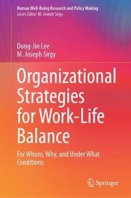 Organizational Strategies for Work-Life Balance: For Whom, Why, and Under What Conditions - Dong-Jin Lee,M. Joseph Sirgy - cover