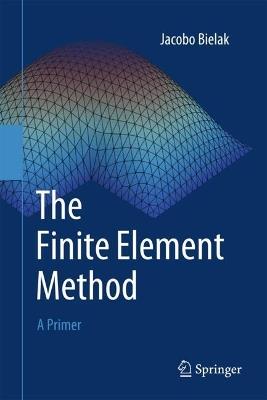 The Finite Element Method: A Primer - Jacobo Bielak - cover