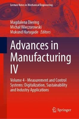 Advances in Manufacturing IV: Volume 4 - Measurement and Control Systems: Digitalization, Sustainability and Industry Applications - cover