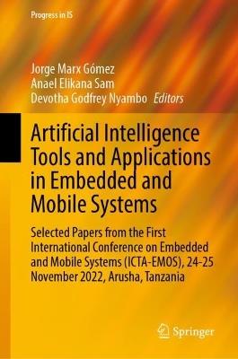 Artificial Intelligence Tools and Applications in Embedded and Mobile Systems: Selected Papers from the First International Conference on Embedded and Mobile Systems (ICTA-EMOS), 24-25 November 2022, Arusha, Tanzania - cover
