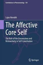 The Affective Core Self: The Role of the Unconscious and Retroactivity in Self-Constitution