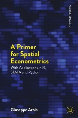 A Primer for Spatial Econometrics: With Applications in R, STATA and Python - Giuseppe Arbia - cover
