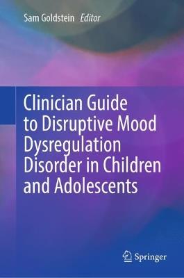 Clinician Guide to Disruptive Mood Dysregulation Disorder in Children and Adolescents - cover