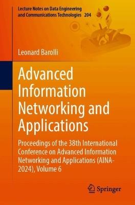 Advanced Information Networking and Applications: Proceedings of the 38th International Conference on Advanced Information Networking and Applications (AINA-2024), Volume 6 - cover