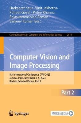 Computer Vision and Image Processing: 8th International Conference, CVIP 2023, Jammu, India, November 3–5, 2023, Revised Selected Papers, Part II - cover
