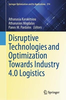 Disruptive Technologies and Optimization Towards Industry 4.0 Logistics - cover