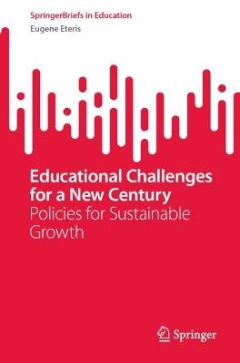 Educational Challenges for a New Century: Policies for Sustainable Growth - Eugene Eteris - cover