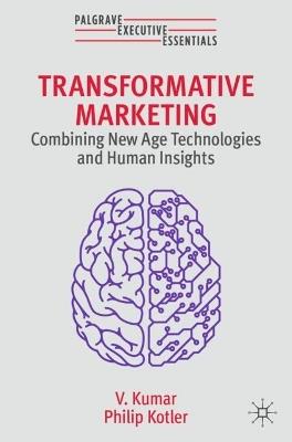 Transformative Marketing: Combining New Age Technologies and Human Insights - V. Kumar,Philip Kotler - cover