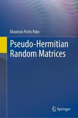 Pseudo-Hermitian Random Matrices - Mauricio Porto Pato - cover