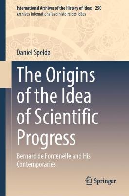 The Origins of the Idea of Scientific Progress: Bernard de Fontenelle and His Contemporaries - Daniel Špelda - cover