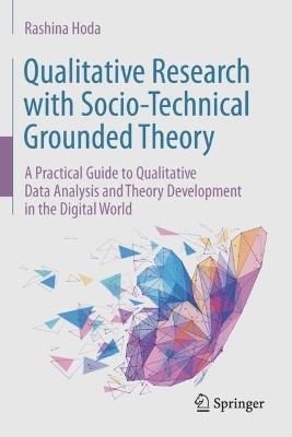 Qualitative Research with Socio-Technical Grounded Theory: A Practical Guide to Qualitative Data Analysis and Theory Development in the Digital World - Rashina Hoda - cover