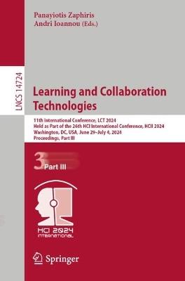 Learning and Collaboration Technologies: 11th International Conference, LCT 2024, Held as Part of the 26th HCI International Conference, HCII 2024, Washington, DC, USA, June 29–July 4, 2024, Proceedings, Part III - cover