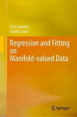 Regression and Fitting on Manifold-valued Data - Ines Adouani,Chafik Samir - cover