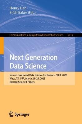 Next Generation Data Science: Second Southwest Data Science Conference, SDSC 2023, Waco, TX, USA, March 24–25, 2023, Revised Selected Papers - cover
