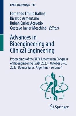 Advances in Bioengineering and Clinical Engineering: Proceedings of the XXIV Argentinian Congress of Bioengineering (SABI 2023), October 3–6, 2023, Buenos Aires, Argentina - Volume 1 - cover