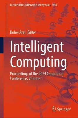 Intelligent Computing: Proceedings of the 2024 Computing Conference, Volume 1 - cover
