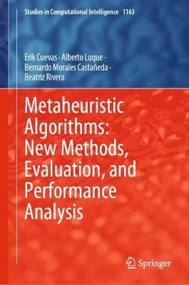Metaheuristic Algorithms: New Methods, Evaluation, and Performance Analysis - Erik Cuevas,Alberto Luque,Bernardo Morales Castañeda - cover
