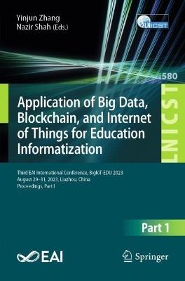 Application of Big Data, Blockchain, and Internet of Things for Education Informatization: Third EAI International Conference, BigIoT-EDU 2023, August 29-31, 2023, Liuzhou, China, Proceedings, Part I - cover