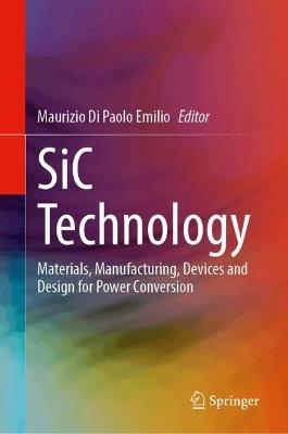 SiC Technology: Materials, Manufacturing, Devices and Design for Power Conversion - cover