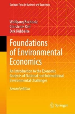 Foundations of Environmental Economics: An Introduction to the Economic Analysis of National and International Environmental Challenges - Wolfgang Buchholz,Christiane Reif,Dirk Rübbelke - cover