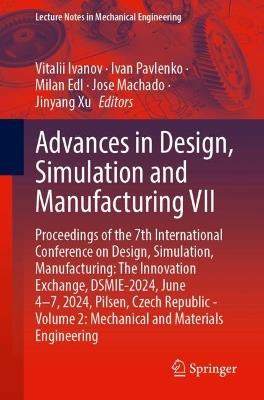 Advances in Design, Simulation and Manufacturing VII: Proceedings of the 7th International Conference on Design, Simulation, Manufacturing: The Innovation Exchange, DSMIE-2024, June 4–7, 2024, Pilsen, Czech Republic - Volume 2: Mechanical and Materials Engineering - cover