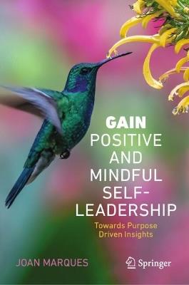 GAIN Positive and Mindful Self-Leadership: Toward Purpose Driven Insights - Joan Marques - cover