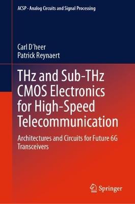 THz and Sub-THz CMOS Electronics for High-Speed Telecommunication: Architectures and Circuits for Future 6G Transceivers - Carl D’heer,Patrick Reynaert - cover