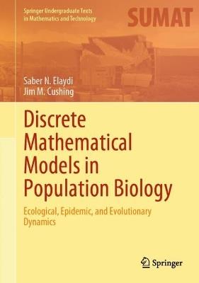 Discrete Mathematical Models in Population Biology: Ecological, Epidemic, and Evolutionary Dynamics - Saber N. Elaydi,Jim M. Cushing - cover