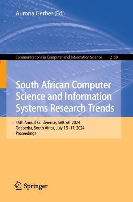 South African Computer Science and Information Systems Research Trends: 45th Annual Conference, SAICSIT 2024, Gqeberha, South Africa, July 15–17, 2024, Proceedings - cover