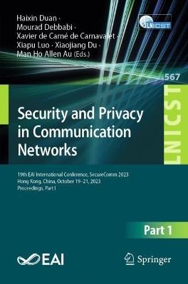 Security and Privacy in Communication Networks: 19th EAI International Conference, SecureComm 2023, Hong Kong, China, October 19-21, 2023, Proceedings, Part I - cover