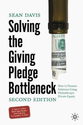 Solving the Giving Pledge Bottleneck: How to Finance Solutions Using Philanthropic Private Equity - Sean Davis - cover