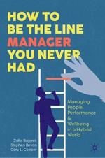 How to Be the Line Manager You Never Had: Managing People, Performance & Wellbeing in a Hybrid World