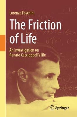 The Friction of Life: An investigation on Renato Caccioppoli's life - Lorenza Foschini - cover