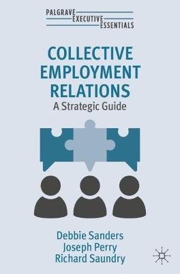 Collective Employment Relations: A Strategic Guide - Debbie Sanders,Joseph Perry,Richard Saundry - cover