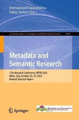 Metadata and Semantic Research: 17th Research Conference, MTSR 2023, Milan, Italy, October 25–27, 2023, Revised Selected Papers - cover