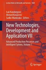 New Technologies, Development and Application VII: Advanced Production Processes and Intelligent Sytems, Volume 1