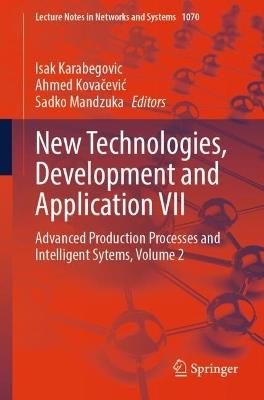 New Technologies, Development and Application VII: Advanced Production Processes and Intelligent Sytems, Volume 2 - cover