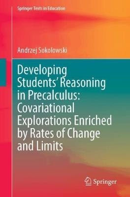Developing Students’ Reasoning in Precalculus: Covariational Explorations Enriched by Rates of Change and Limits - Andrzej Sokolowski - cover