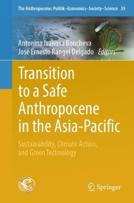 Transition to a Safe Anthropocene in the  Asia-Pacific: Sustainability, Climate Action, and Green Technology - cover