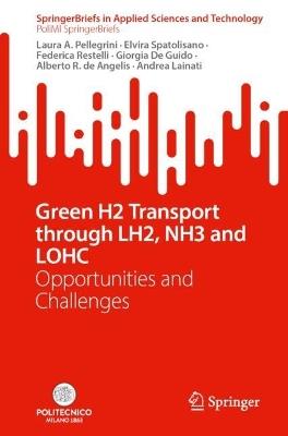 Green H2 Transport through LH2, NH3 and LOHC: Opportunities and Challenges - Laura A. Pellegrini,Elvira Spatolisano,Federica Restelli - cover
